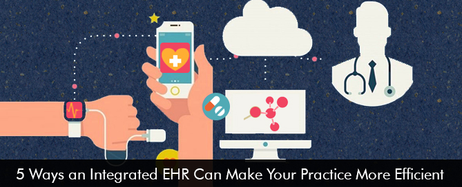 5-Ways-an-Integrated-EHR-Can-Make-Your-Practice-More-Efficient