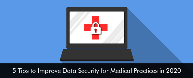 5 Tips to Improve Data Security for Medical Practices in 2020