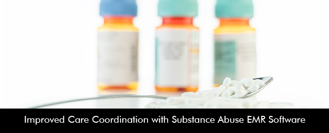 Improved Care Coordination with Substance Abuse EMR Software