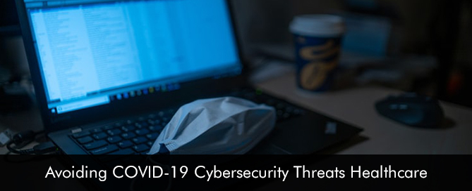 Avoiding COVID19 Cybersecurity Threats Healthcare