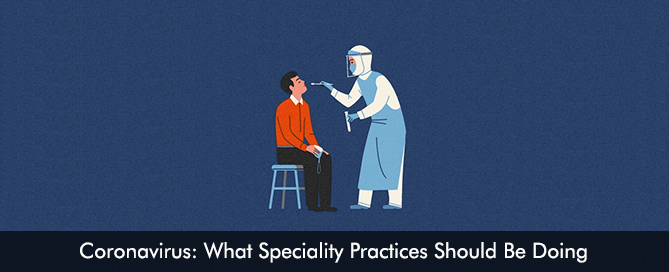 Coronavirus What Speciality Practices Should be doing