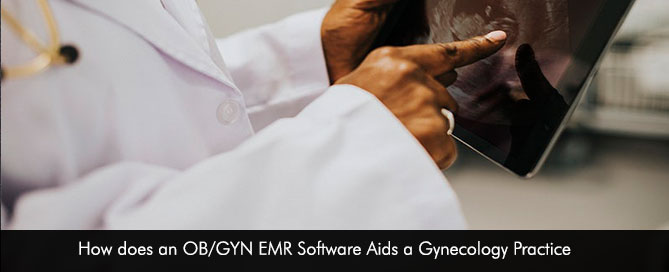 How does an OB/GYN EMR Software Aids a Gynecology Practice