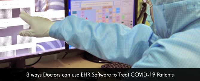 3 ways Doctors can use EHR Software to Treat COVID-19 Patients