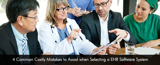 4 Common Costly Mistakes to Avoid when Selecting a EHR Software System