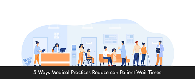 5 Ways Medical Practices Reduce can Patient Wait Times