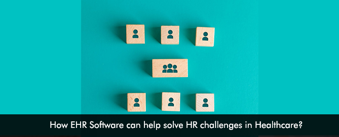 How EHR Software can help solve HR challenges in Healthcare