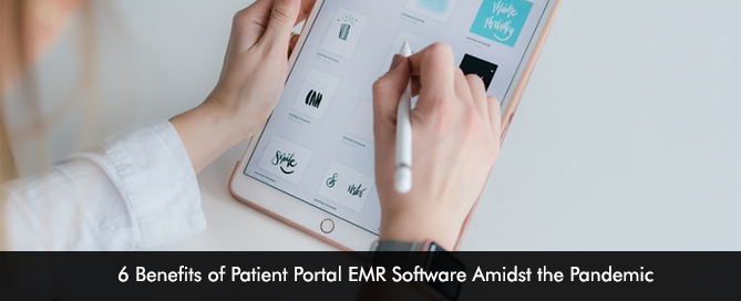 6 Benefits of Patient Portal EMR Software Amidst the Pandemic