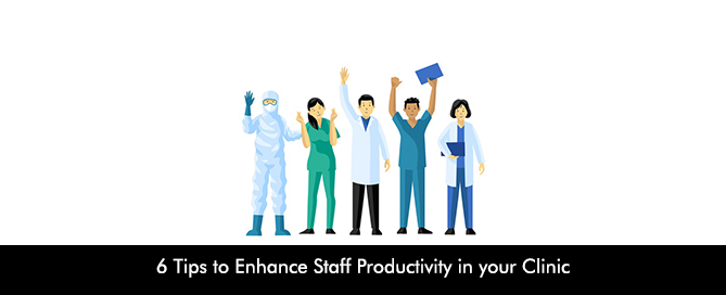 6 Tips to Enhance Staff Productivity in your Clinic