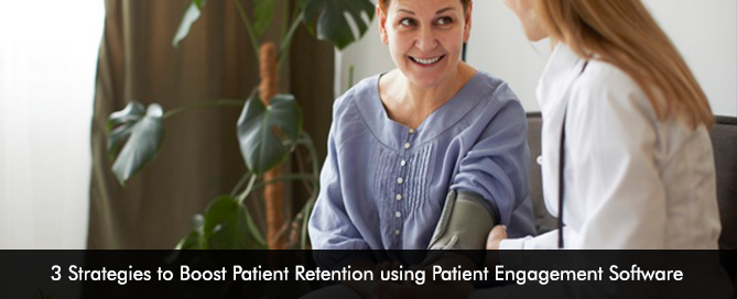 3 Strategies to Boost Patient Retention using Patient Engagement Software