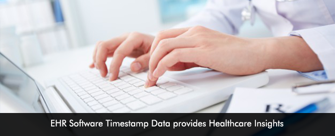 EHR Software Timestamp Data provides Healthcare Insights