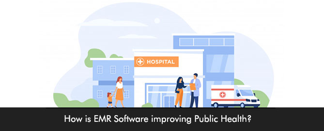 How is EMR Software improving Public Health