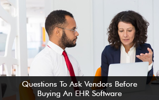 Questions To Ask Vendors Before Buying EHR Software