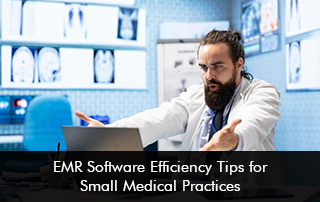 EMR Software Efficiency Tips For Small Medical Practices