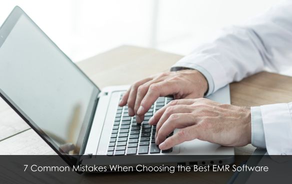 7 Common Mistakes When Choosing the Best EMR Software