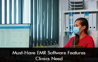 Must-Have EMR Software Features Clinics Need