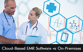 Cloud-Based EMR Software vs. On-Premises