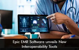 Epic EMR Software Unveils New Interoperability Tools