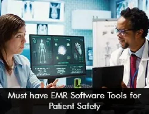 Must Have EMR Software Tools for Patient Safety