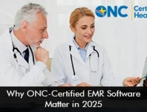 Why ONC-Certified EMR Software Matters in 2025