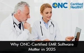 Why ONC-Certified EMR Software Matters in 2025