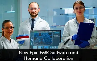 New Epic EMR Software and Humana Collaboration