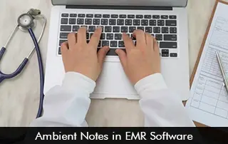 Ambient Notes in EMR Software