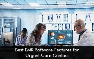 Best EMR Software Features for Urgent Care