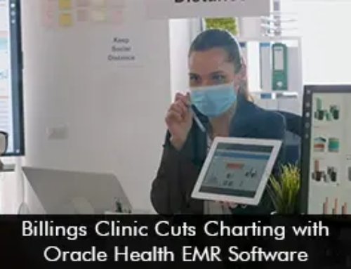 Billings Clinic Cuts Charting with Oracle Health EMR Software