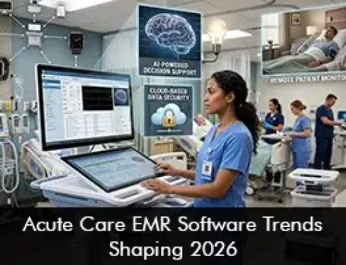 Acute Care EMR Software Trends Shaping 2026