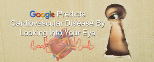 Google Predicts Cardiovascular Disease By Looking Into Your Eye