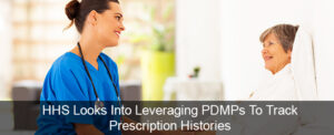 HHS Looks Into Leveraging PDMPs To Track Prescription Histories