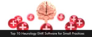 Top 10 Neurology EMR Software for Small Practices