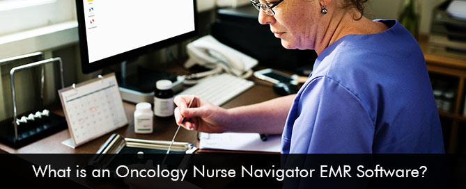 What is an Oncology Nurse Navigator EMR Software?
