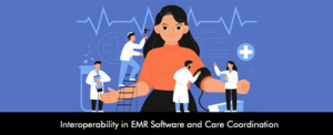 Interoperability in EMR Software and Care Coordination