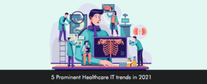 5 Prominent Healthcare IT trends in 2021