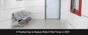 5 Practical tips to Reduce Patient Wait Times in 2021