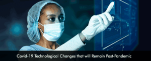Covid-19 Technological Changes that will Remain Post-Pandemic