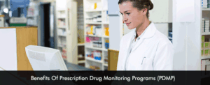 Benefits Of Prescription Drug Monitoring Programs (PDMP)