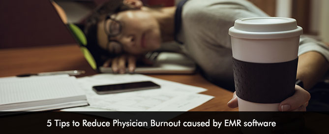 5 Tips to Reduce Physician Burnout caused by EMR Software