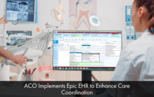 ACO implements Epic EHR to Enhance Care Coordination