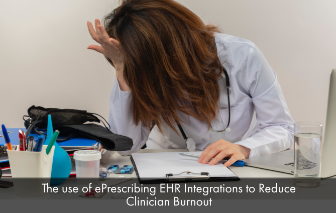 The use of ePrescribing EHR Integrations to Reduce Clinician Burnout
