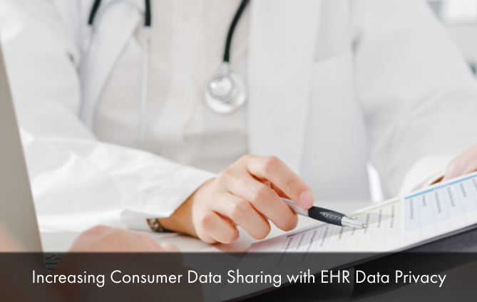 Increasing Consumer Data Sharing with EHR Data Privacy