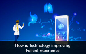 How is Technology improving Patient Experience?