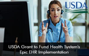 USDA Grant to Fund Health System’s Epic EHR Implementation