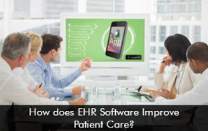 How does EHR Software Improve Patient Care?