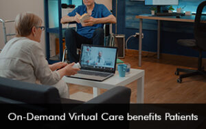 On-Demand Virtual Care benefits Patients