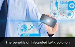 The benefits of Integrated EMR Solution