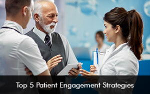 Top 5 Patient Engagement Strategies