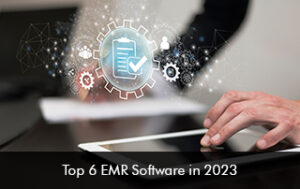 Top 6 EMR Software in 2023