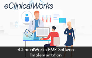 eClinicalWorks EMR Software Implementation
